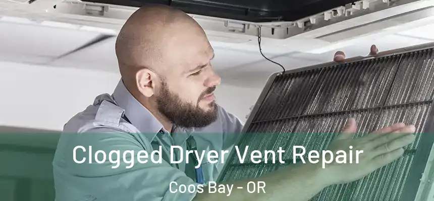 Clogged Dryer Vent Repair Coos Bay - OR
