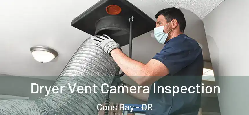  Dryer Vent Camera Inspection Coos Bay - OR