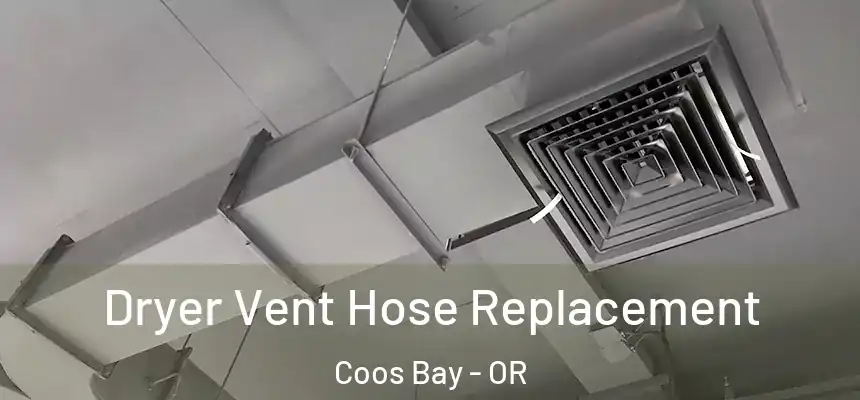  Dryer Vent Hose Replacement Coos Bay - OR