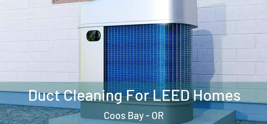 Duct Cleaning For LEED Homes Coos Bay - OR