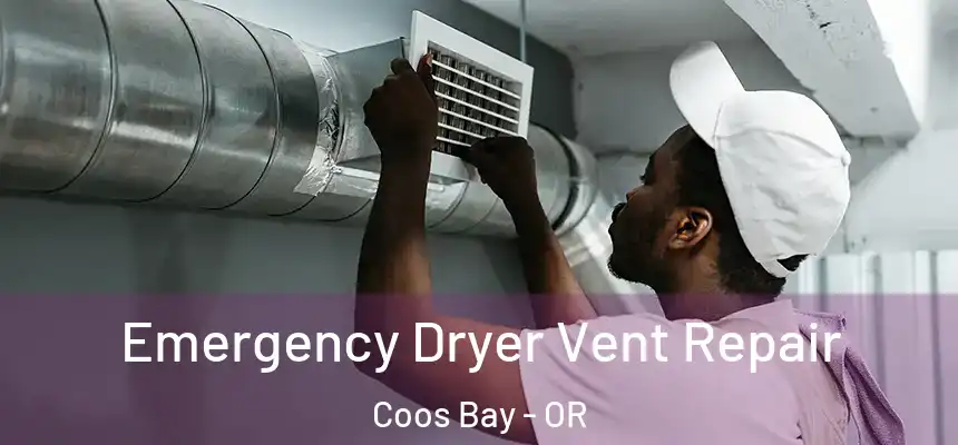Emergency Dryer Vent Repair Coos Bay - OR
