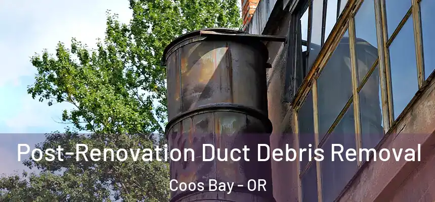 Post-Renovation Duct Debris Removal Coos Bay - OR