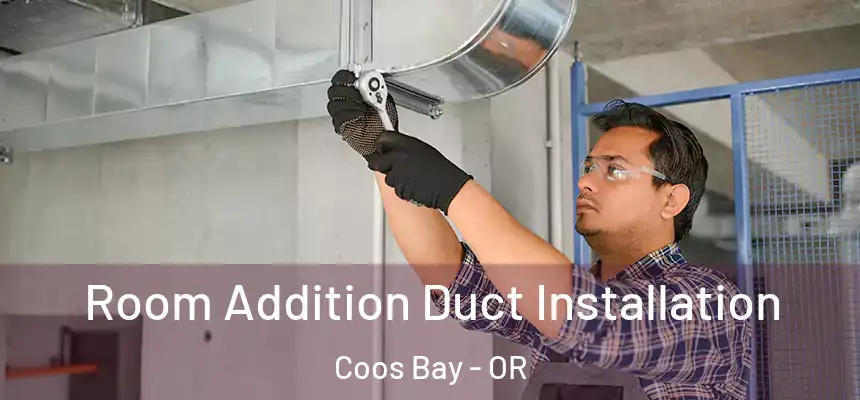  Room Addition Duct Installation Coos Bay - OR
